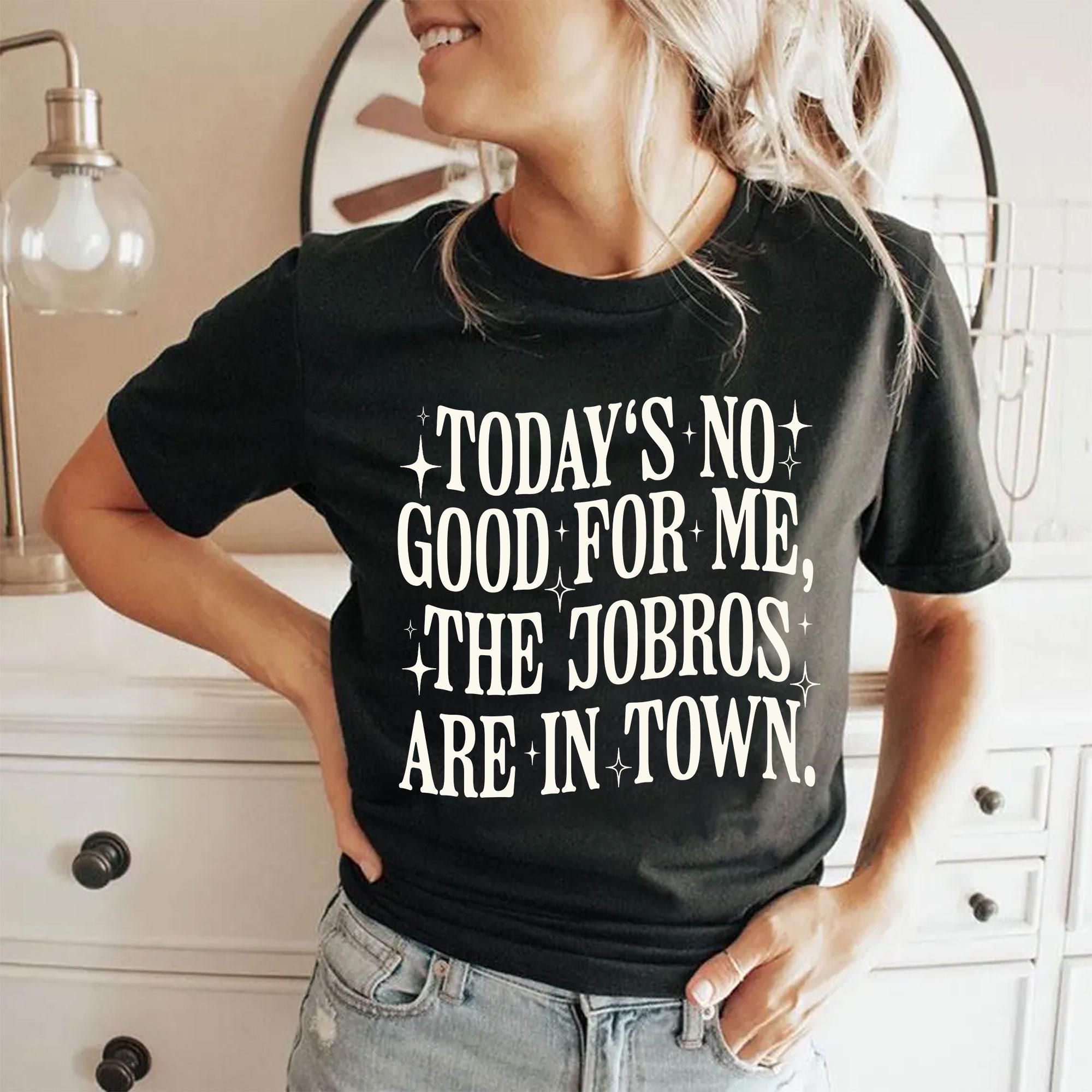 Today’s No Good for Me The Jobros Are in Town Shirt – Trending Fangirl Tee Shirt