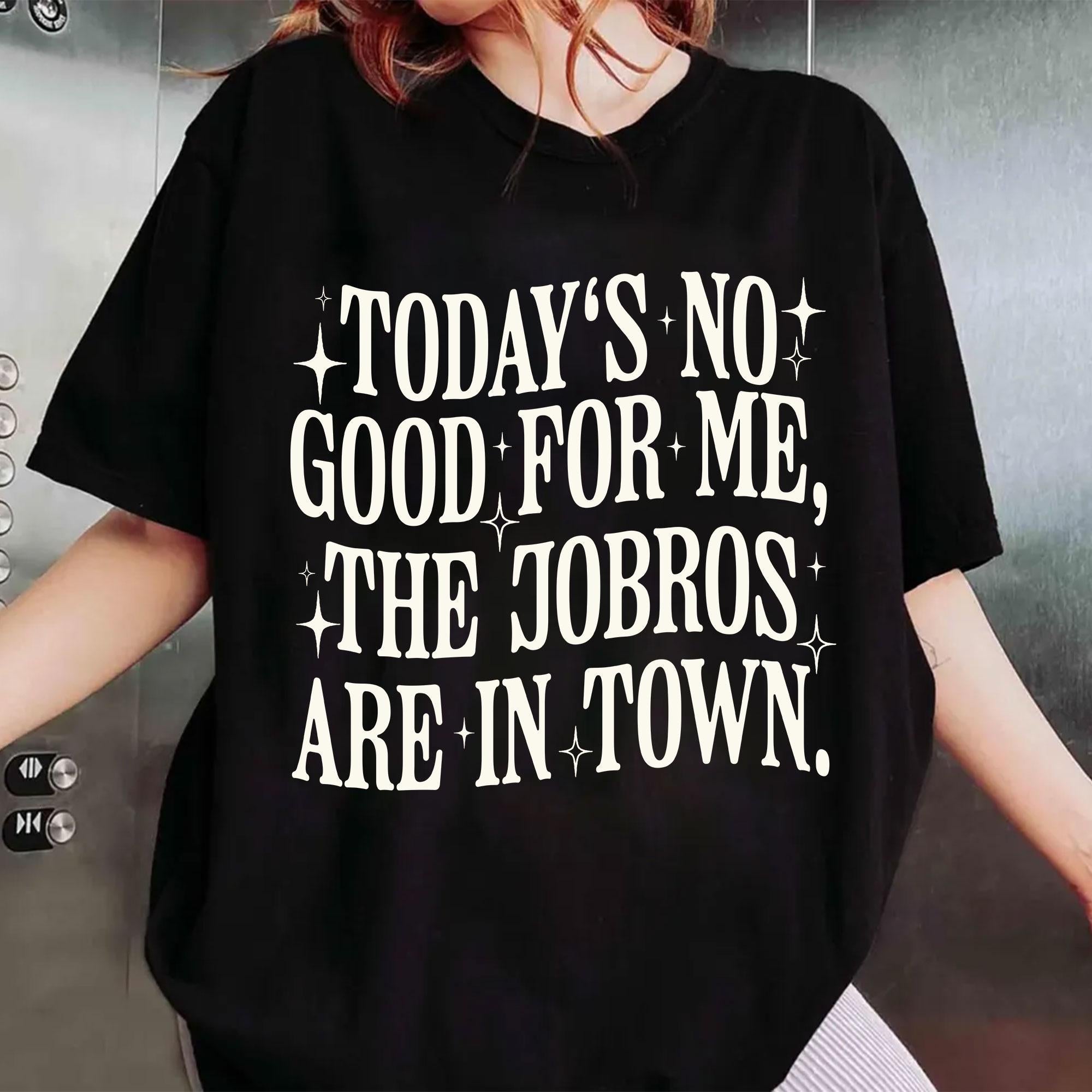 Today’s No Good for Me The Jobros Are in Town Shirt – Trending Fangirl Tee Shirt