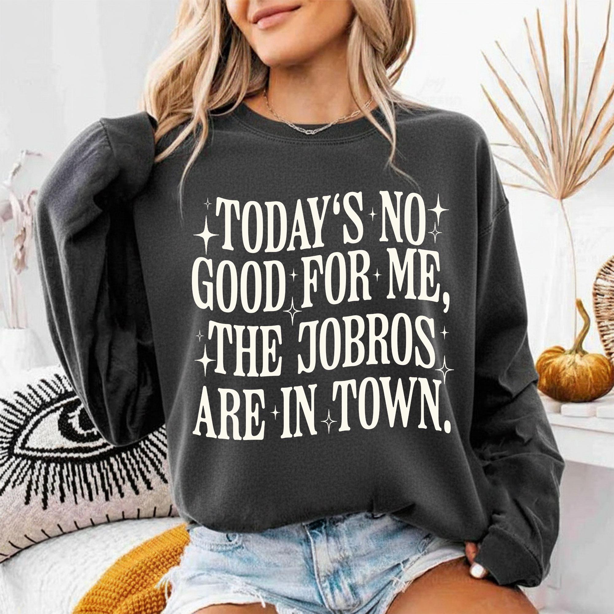 Today’s No Good for Me The Jobros Are in Town Shirt – Trending Fangirl Tee Shirt