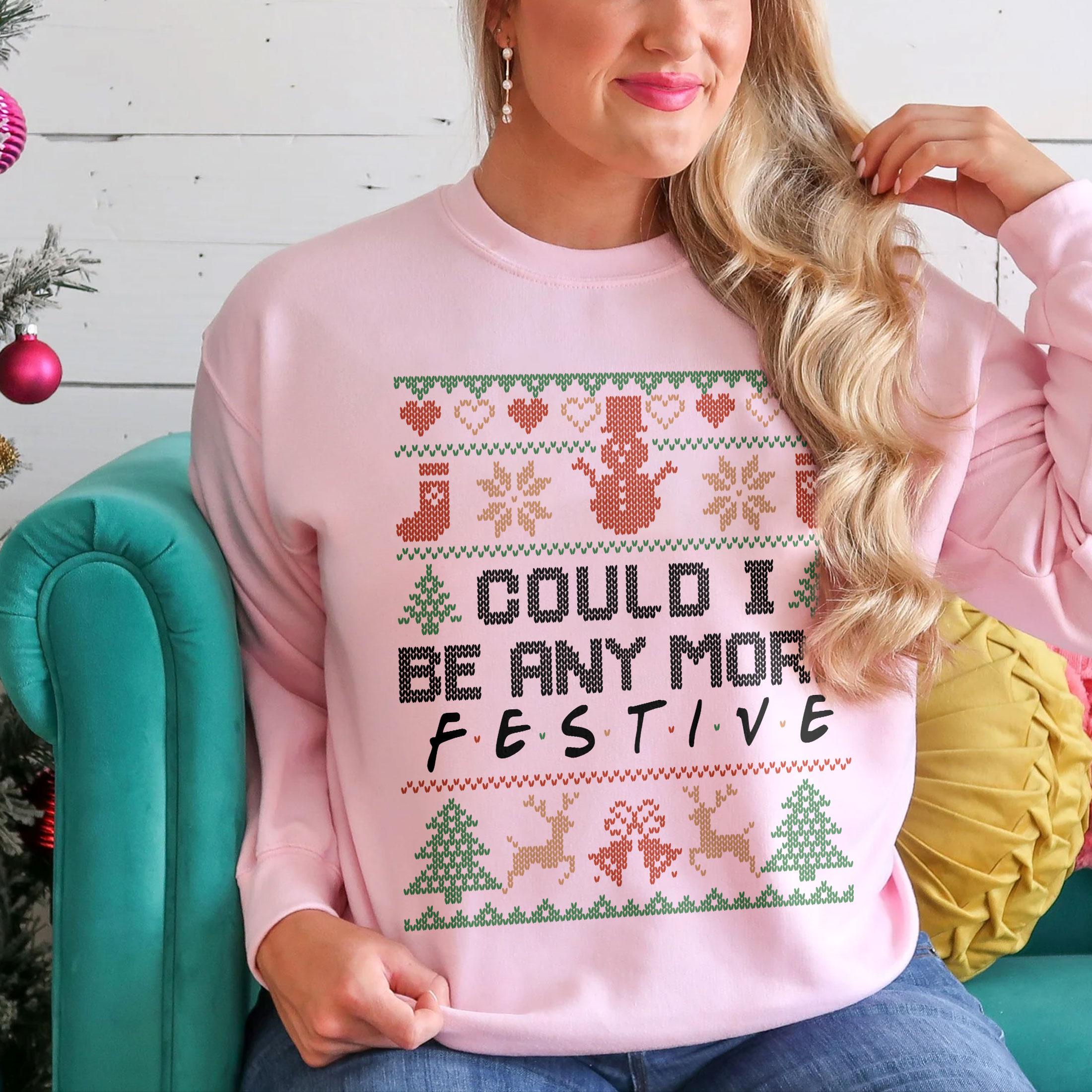 Could I Be Any More Festive Sweatshirt – Funny Christmas Friends-Inspired Holiday Crewneck