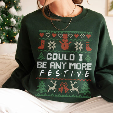 Could I Be Any More Festive Sweatshirt – Funny Christmas Friends-Inspired Holiday Crewneck