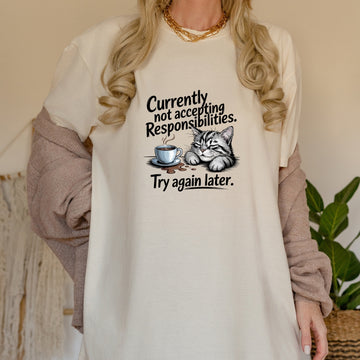 Currently Not Accepting Responsibilities T-Shirt - Funny Cat Sarcastic Graphic Tee