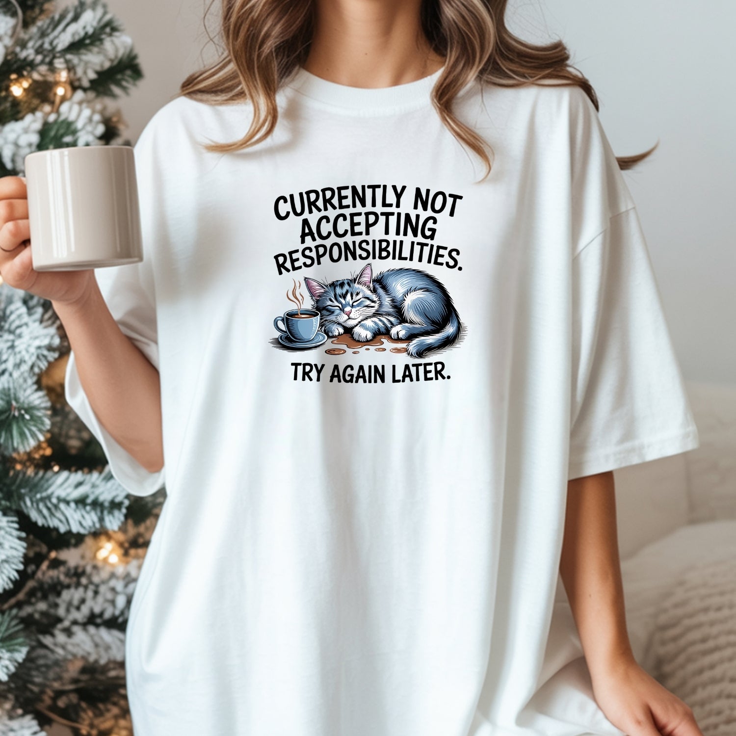 Currently Not Accepting Responsibilities Try Again T-Shirt - Funny Cat Sarcastic Graphic Tee