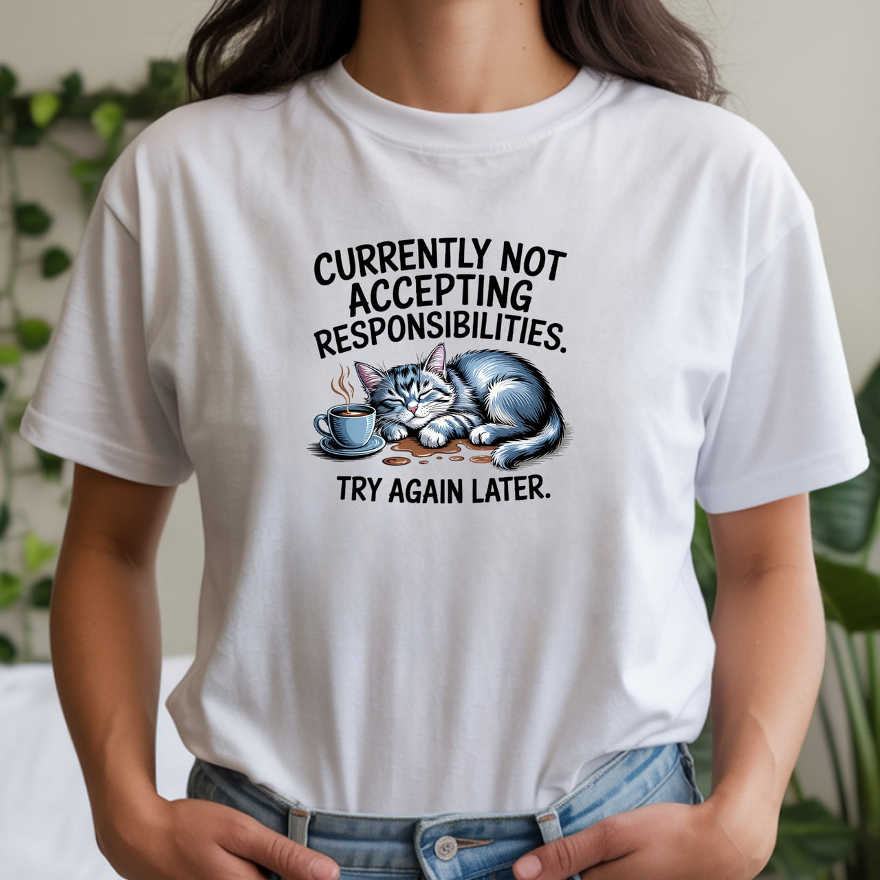 Currently Not Accepting Responsibilities Try Again T-Shirt - Funny Cat Sarcastic Graphic Tee
