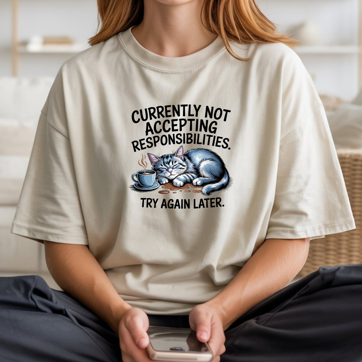 Currently Not Accepting Responsibilities Try Again T-Shirt - Funny Cat Sarcastic Graphic Tee