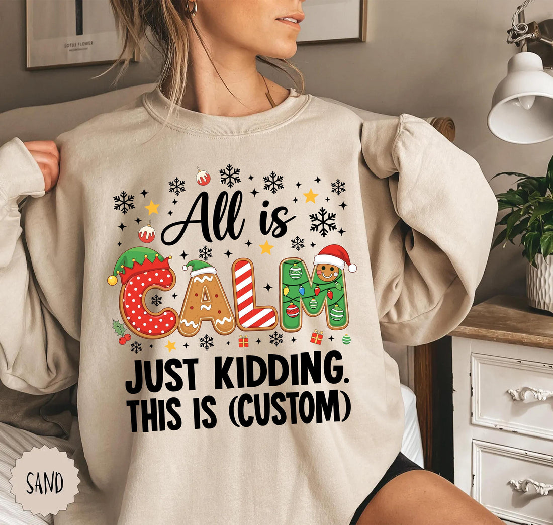 Custom Christmas Shirt – All Is Calm Just Kidding Funny Teacher Holiday Tee