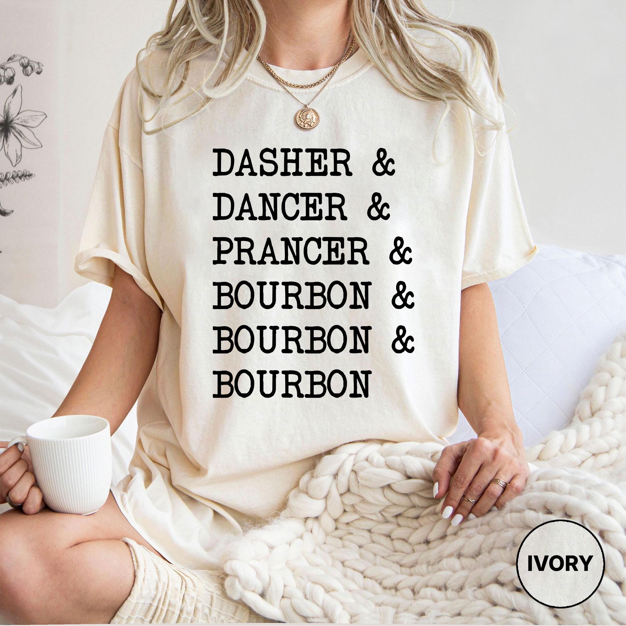 Dasher Dancer Prancer & Bourbon Shirt – Funny Drinking Christmas Tee