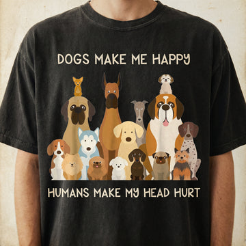 Dogs Make Me Happy Humans Make My Head Hurt T-Shirt - Funny Dog Lover Tee