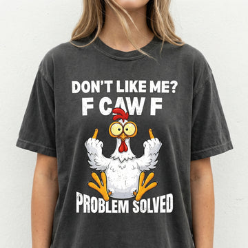 Don’t Like Me F Caw F Problem Solved T-Shirt - Funny Parrot Attitude Quote Graphic Tee