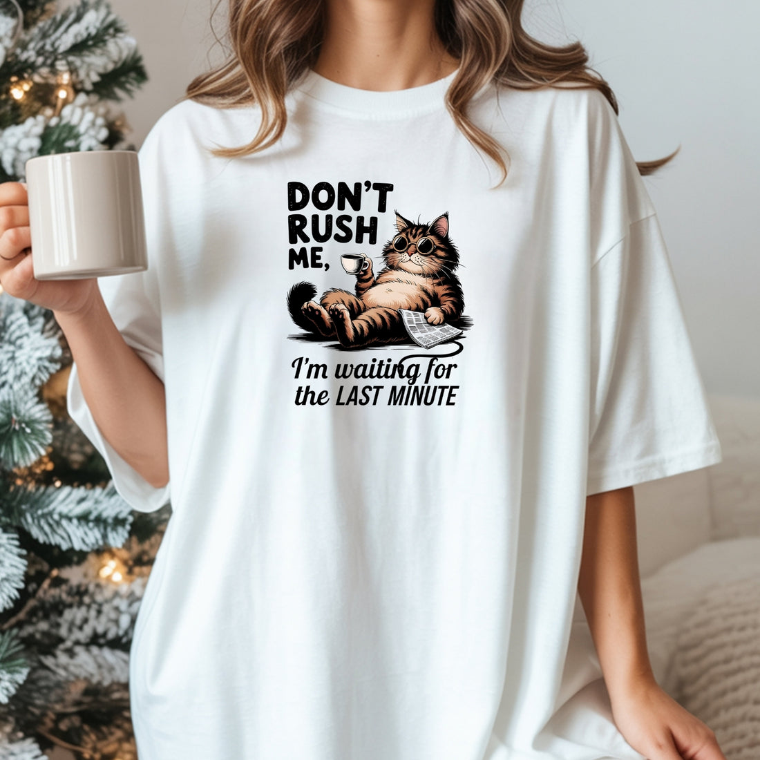 Don't Rush Me I'm Waiting The Last Minute T-Shirt - Funny Cat Sarcastic Graphic Tee