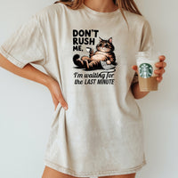 Don't Rush Me I'm Waiting The Last Minute T-Shirt - Funny Cat Sarcastic Graphic Tee
