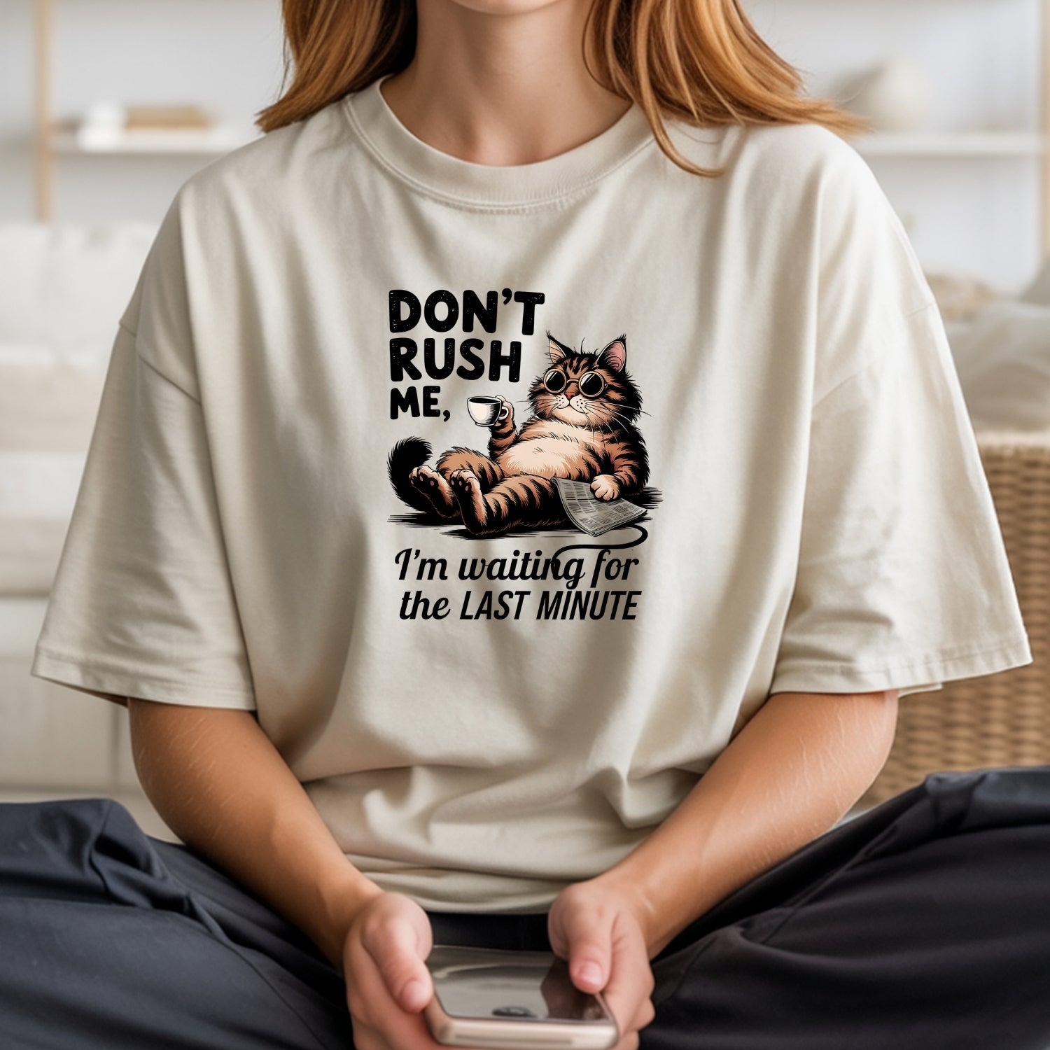 Don't Rush Me I'm Waiting The Last Minute T-Shirt - Funny Cat Sarcastic Graphic Tee