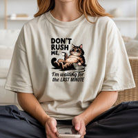 Don't Rush Me I'm Waiting The Last Minute T-Shirt - Funny Cat Sarcastic Graphic Tee
