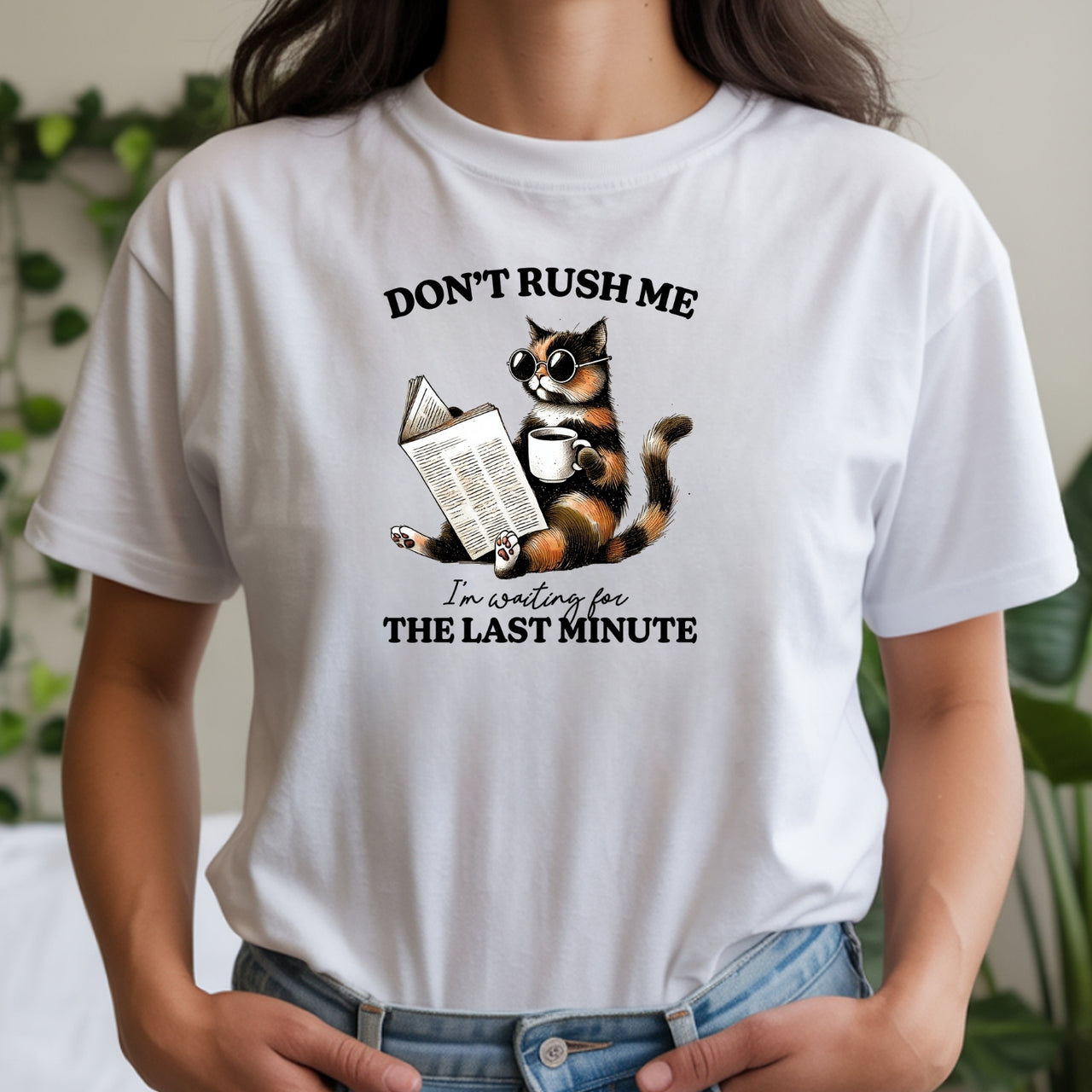 Don't Rush Me The Last Minute T-Shirt - Funny Cat Sarcastic Graphic Tee