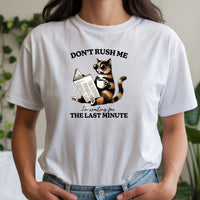 Don't Rush Me The Last Minute T-Shirt - Funny Cat Sarcastic Graphic Tee