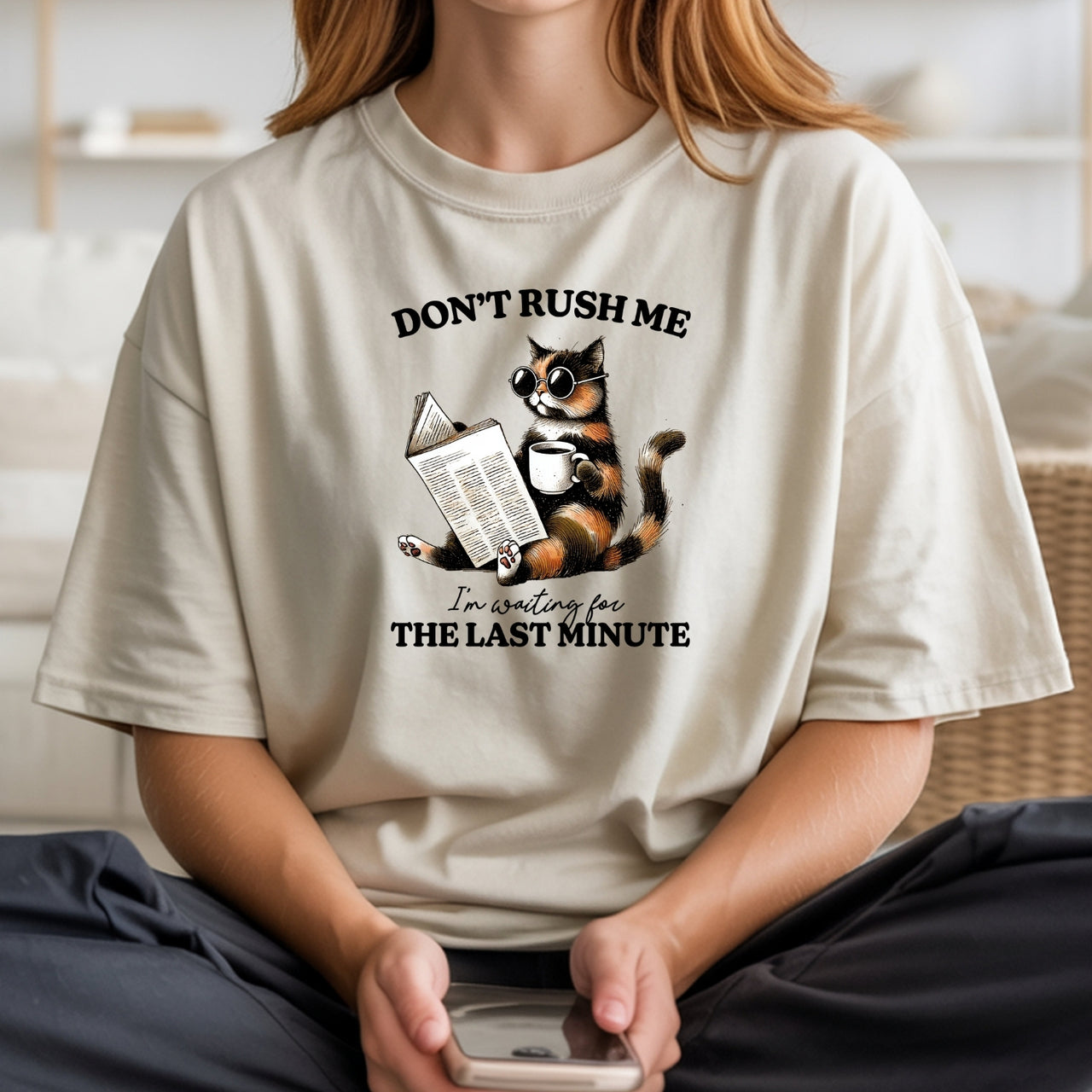 Don't Rush Me The Last Minute T-Shirt - Funny Cat Sarcastic Graphic Tee