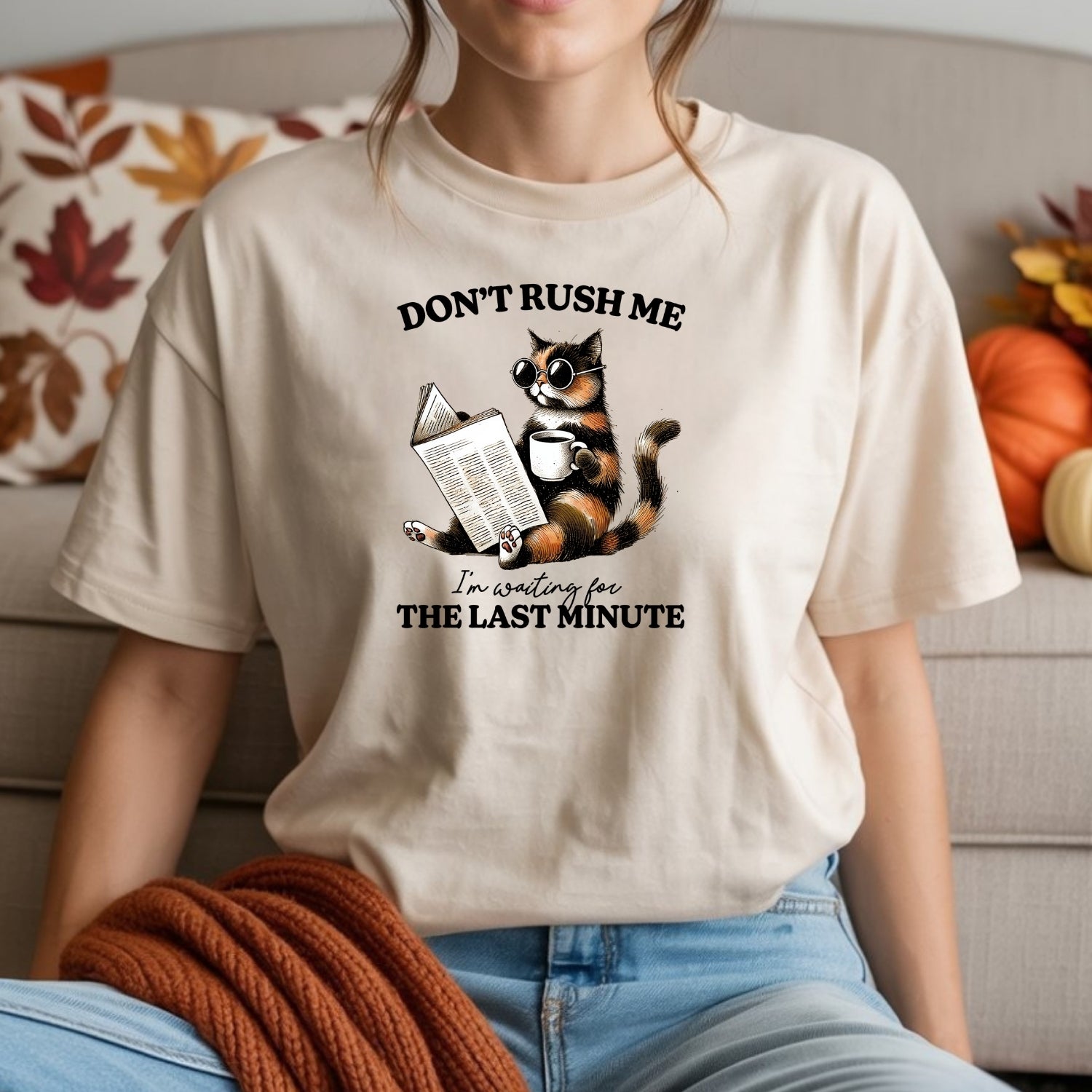 Don't Rush Me The Last Minute T-Shirt - Funny Cat Sarcastic Graphic Tee