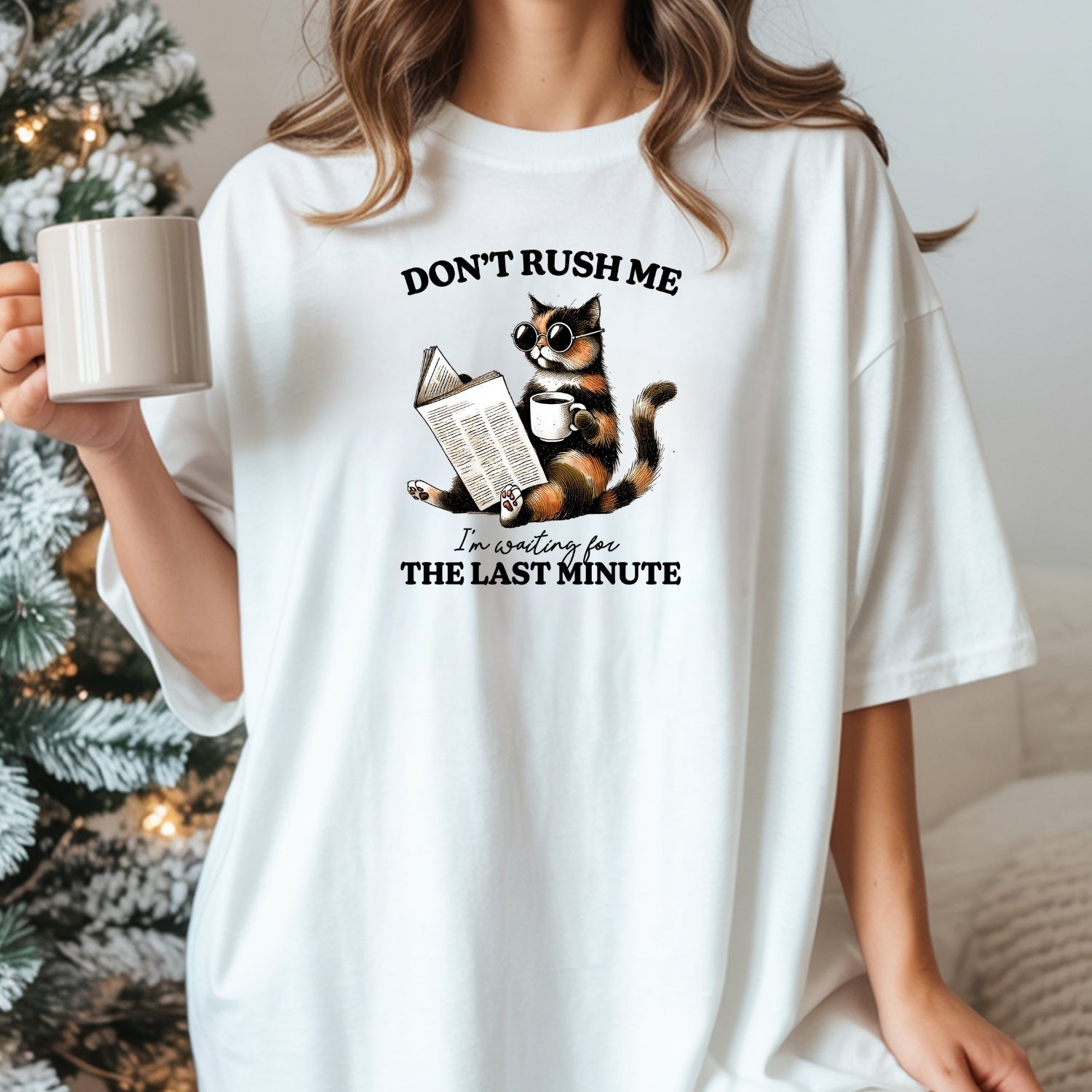 Don't Rush Me The Last Minute T-Shirt - Funny Cat Sarcastic Graphic Tee
