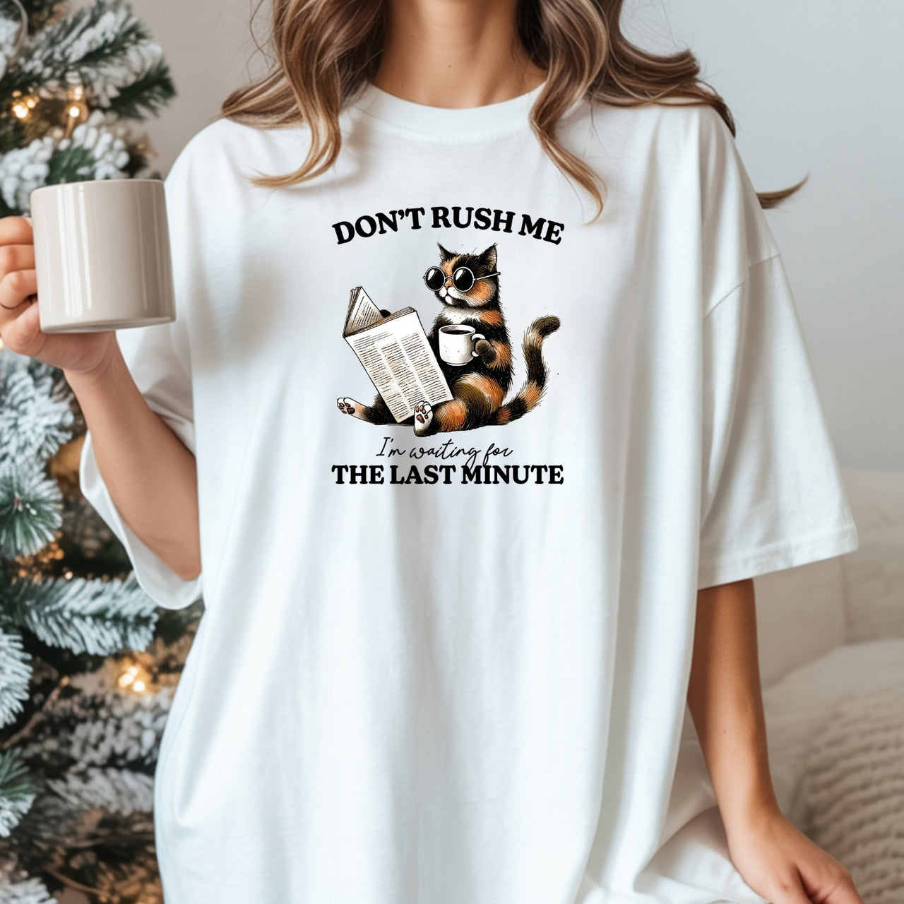 Don't Rush Me The Last Minute T-Shirt - Funny Cat Sarcastic Graphic Tee