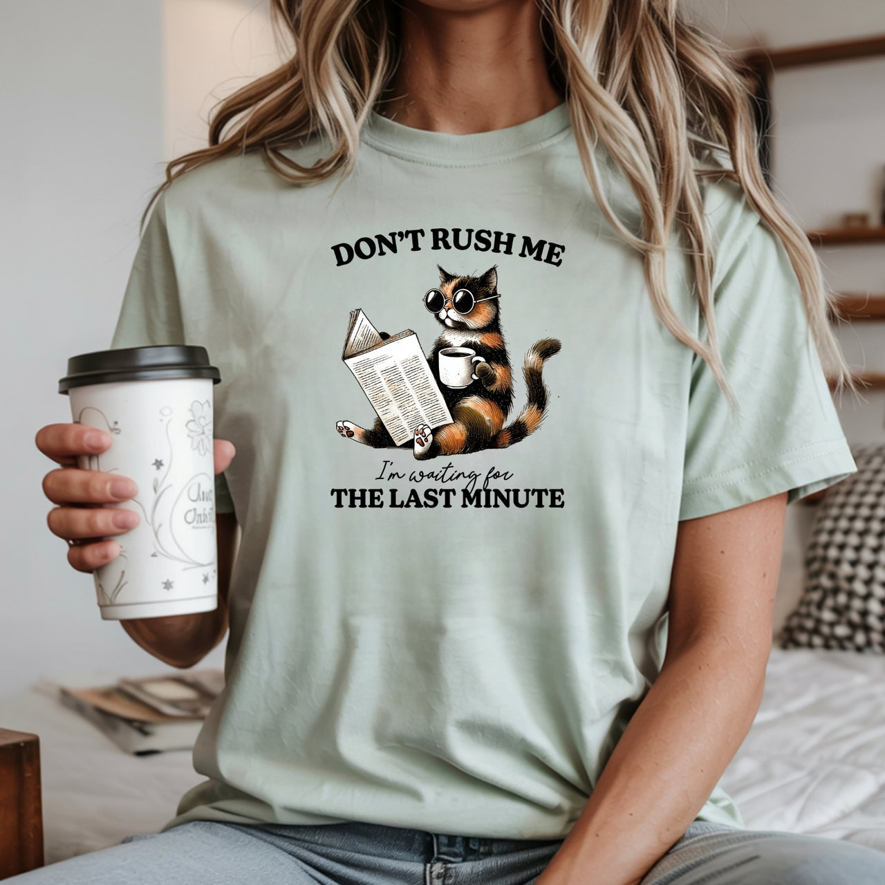 Don't Rush Me The Last Minute T-Shirt - Funny Cat Sarcastic Graphic Tee