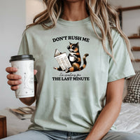 Don't Rush Me The Last Minute T-Shirt - Funny Cat Sarcastic Graphic Tee