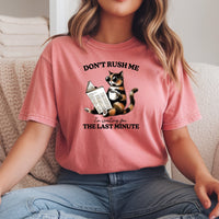 Don't Rush Me The Last Minute T-Shirt - Funny Cat Sarcastic Graphic Tee
