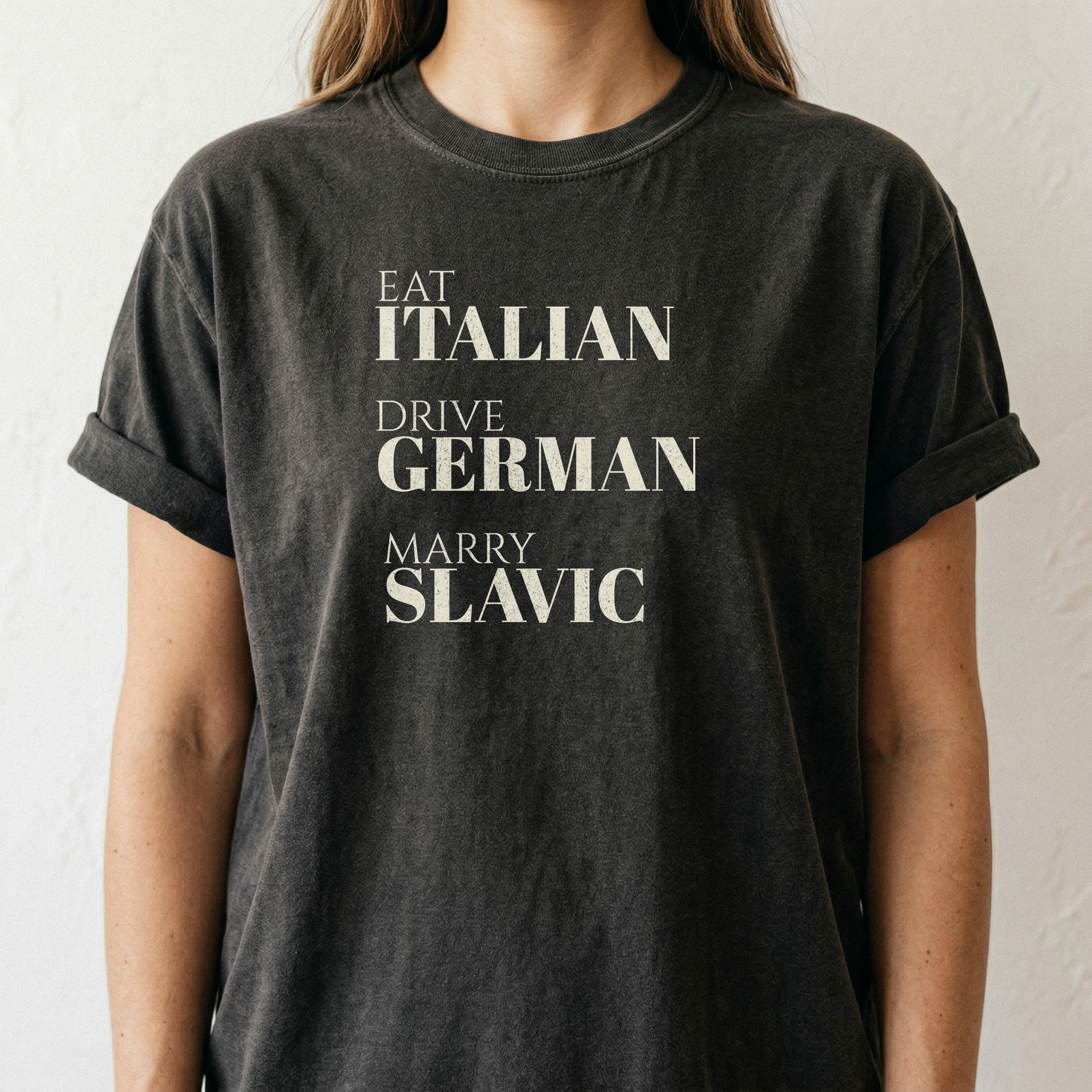 Eat Italian Drive German Marry Slavic T-Shirt – Funny European Pride Tee