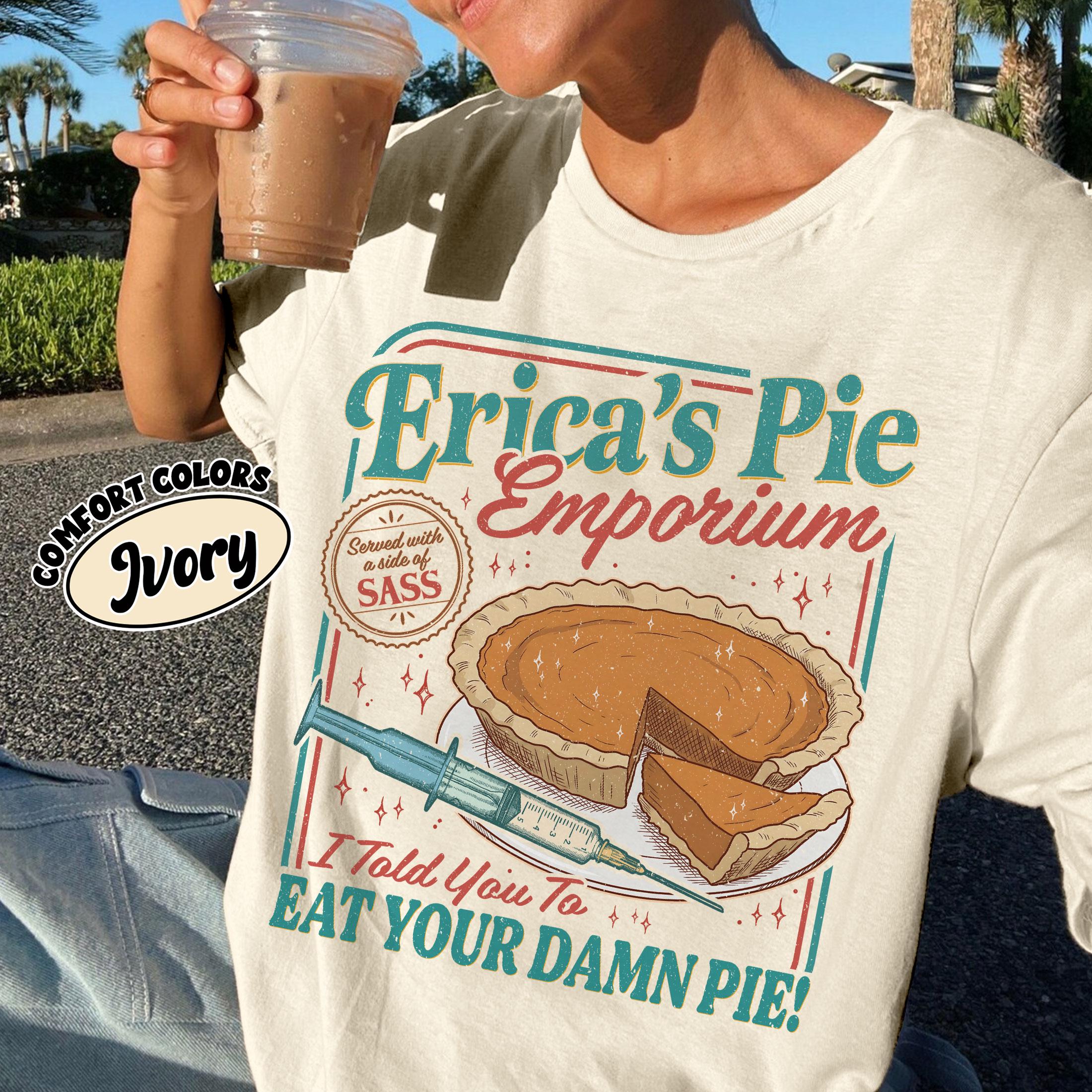 Erica Eat Your Damn Pie T-Shirt – Funny Quote Retro Style Graphic Tee