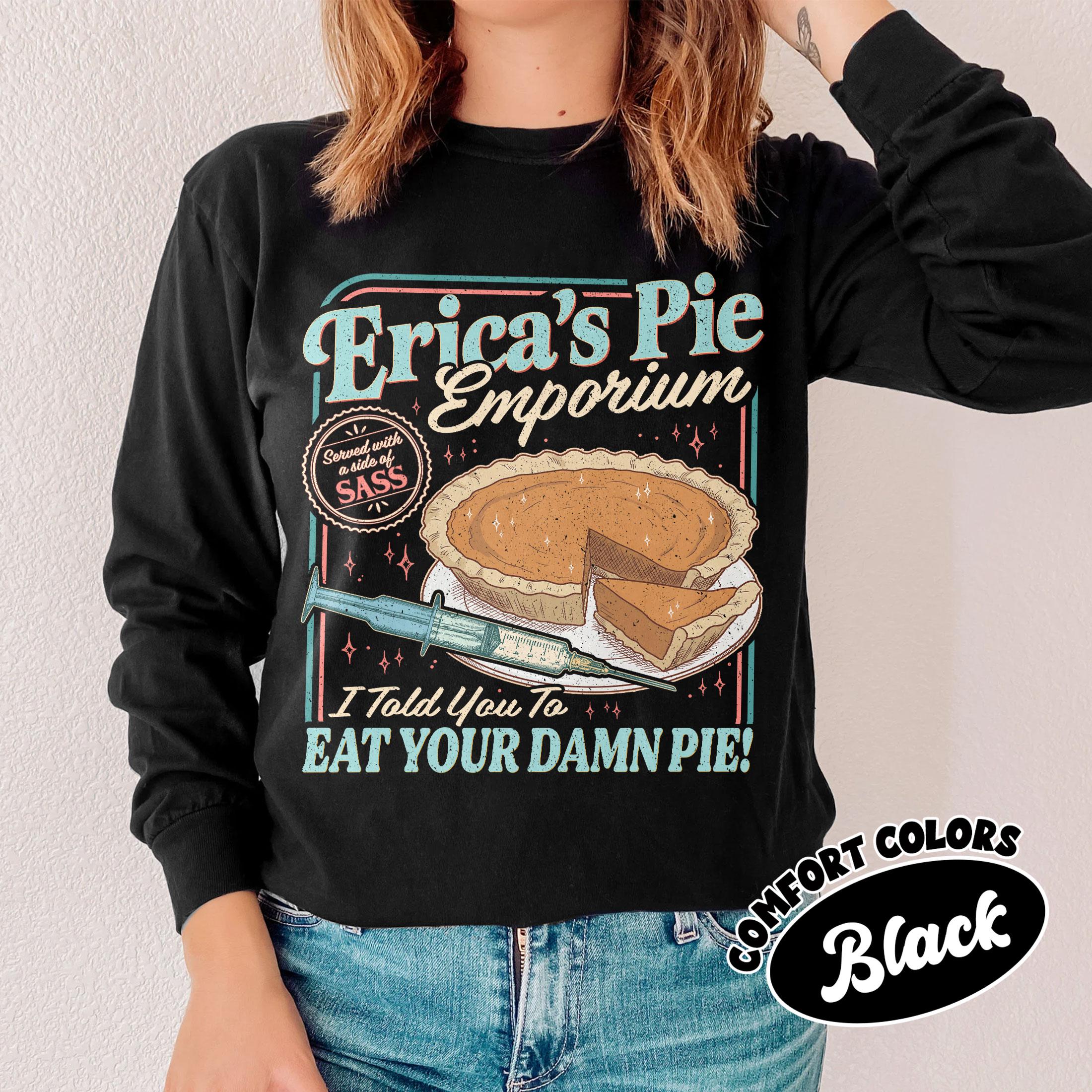 Erica Eat Your Damn Pie T-Shirt – Funny Quote Retro Style Graphic Tee