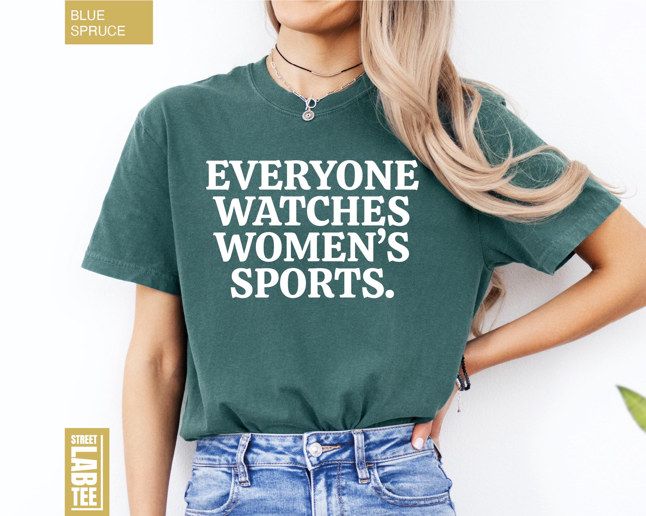 Everyone Watches Women’s Sports T-Shirt – Feminist Equality Graphic Tee