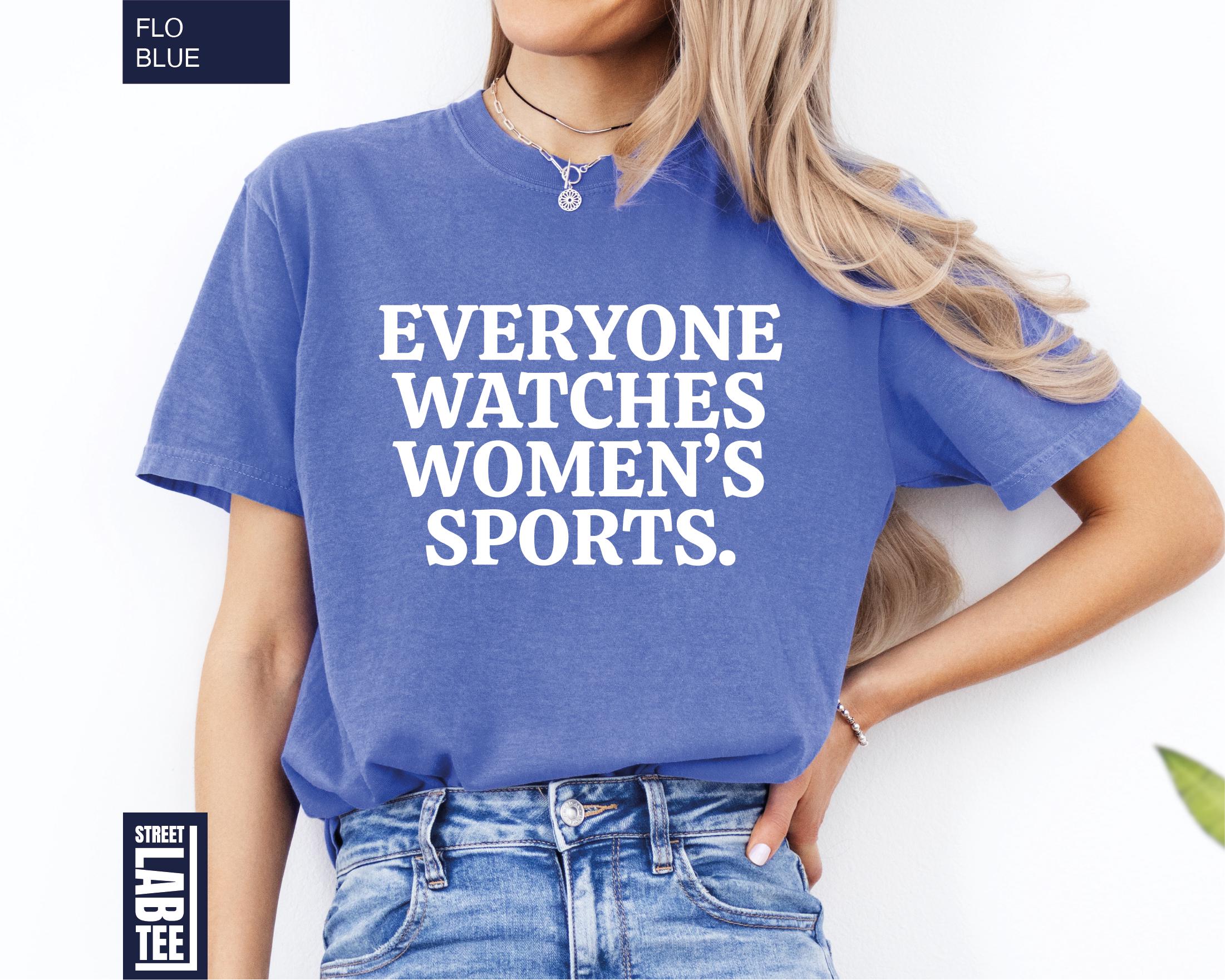 Everyone Watches Women’s Sports T-Shirt – Feminist Equality Graphic Tee