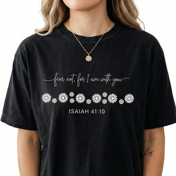 Fear Not For I Am With You Shirt – Isaiah Scripture Inspired Christian Tee