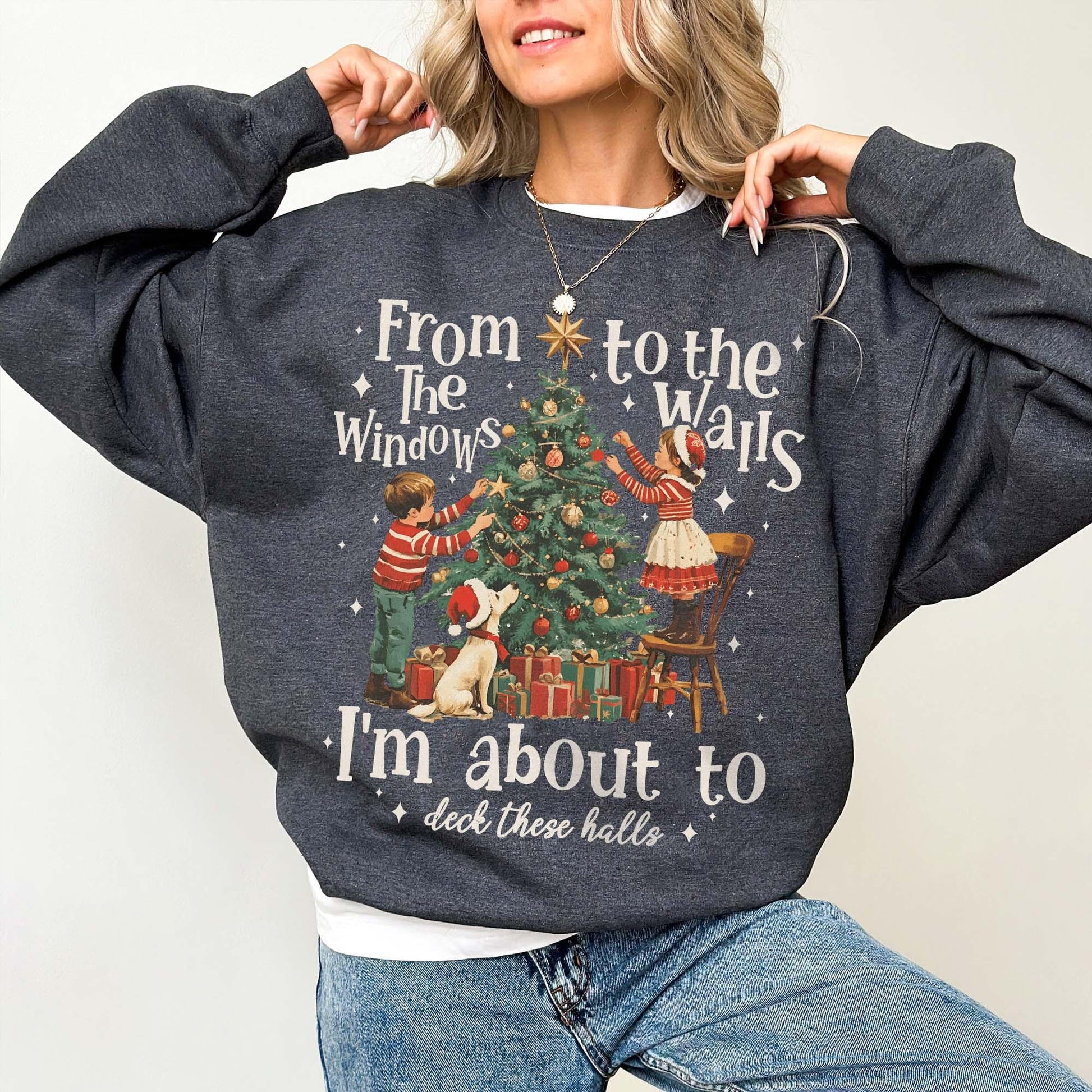 From the Windows to the Walls I'm About to Deck These Halls Christmas Shirt – Funny Christmas Sweatshirt