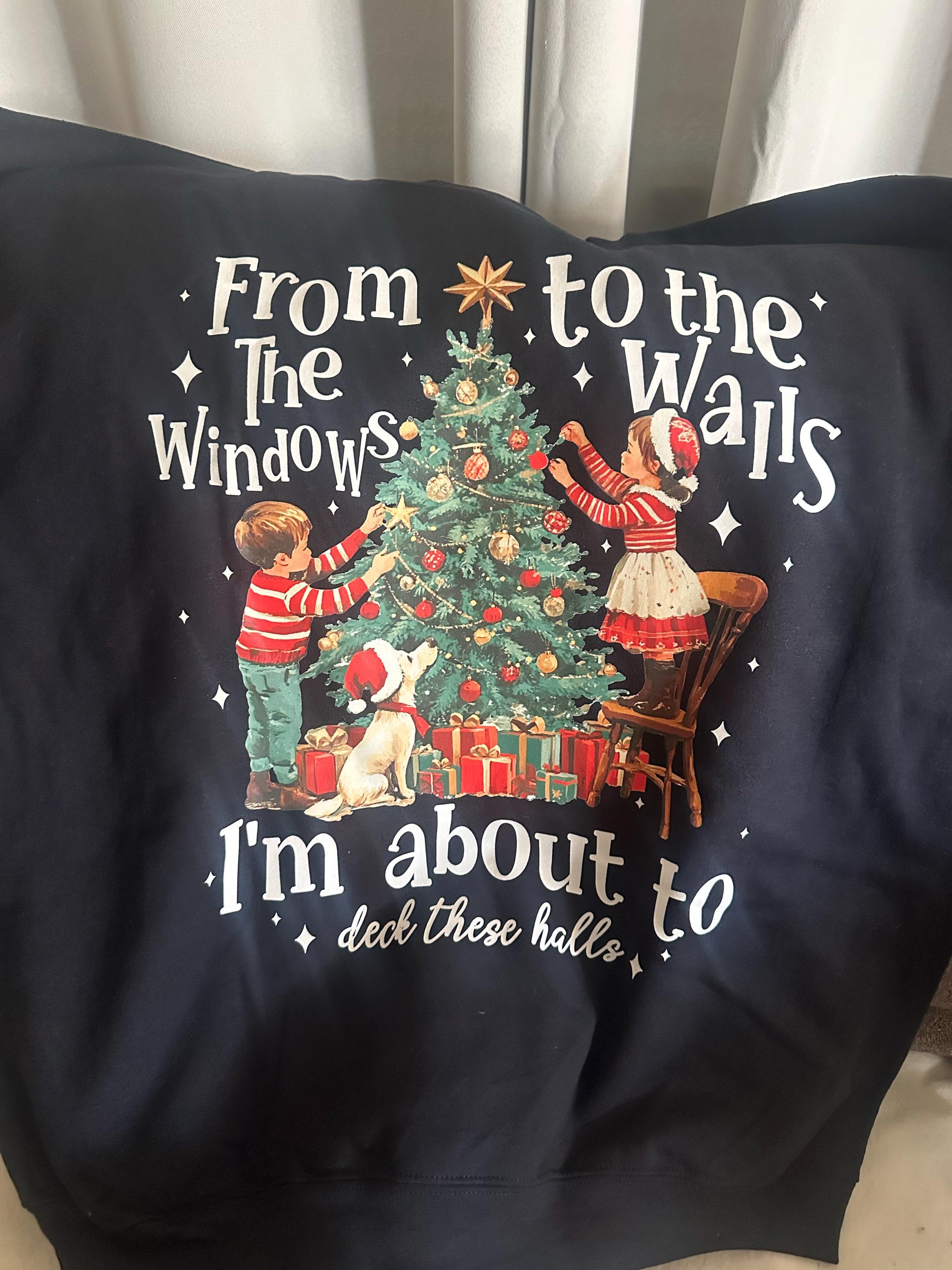 From the Windows to the Walls I'm About to Deck These Halls Christmas Shirt – Funny Christmas Sweatshirt