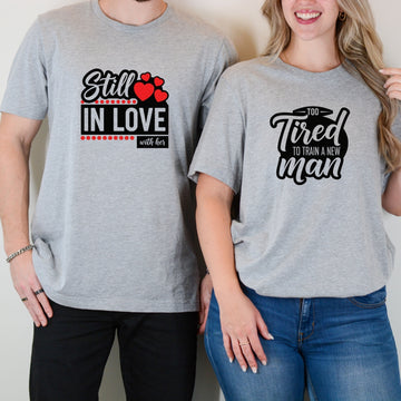 Funny Still In Love With Her Too Tired To Train New Man Matching T-Shirts For Couples