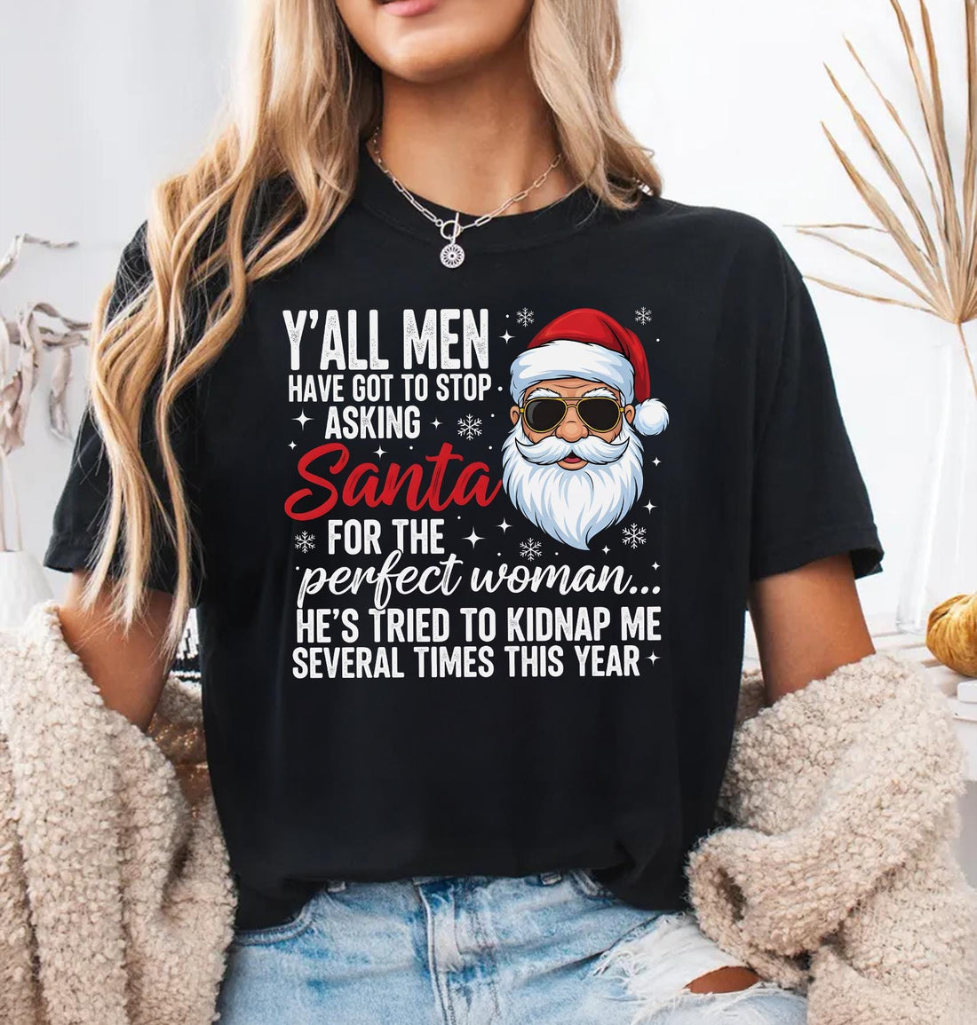 Funny Christmas Shirt - Y’all Men Stop Asking Santa for the Perfect Woman Tee