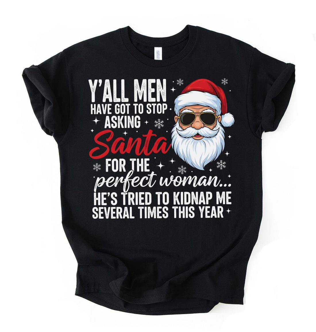 Funny Christmas Shirt - Y’all Men Stop Asking Santa for the Perfect Woman Tee