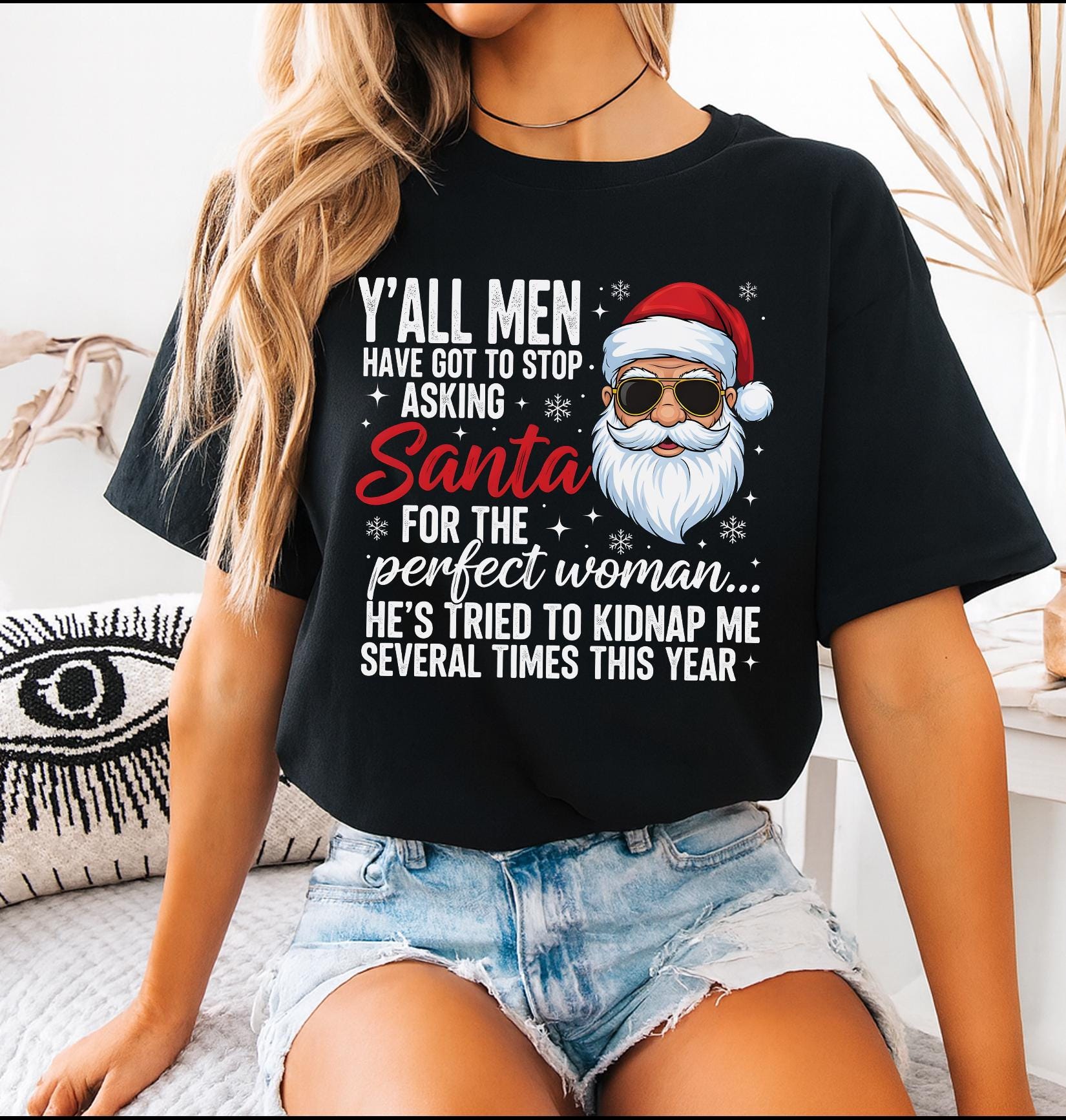 Funny Christmas Shirt - Y’all Men Stop Asking Santa for the Perfect Woman Tee