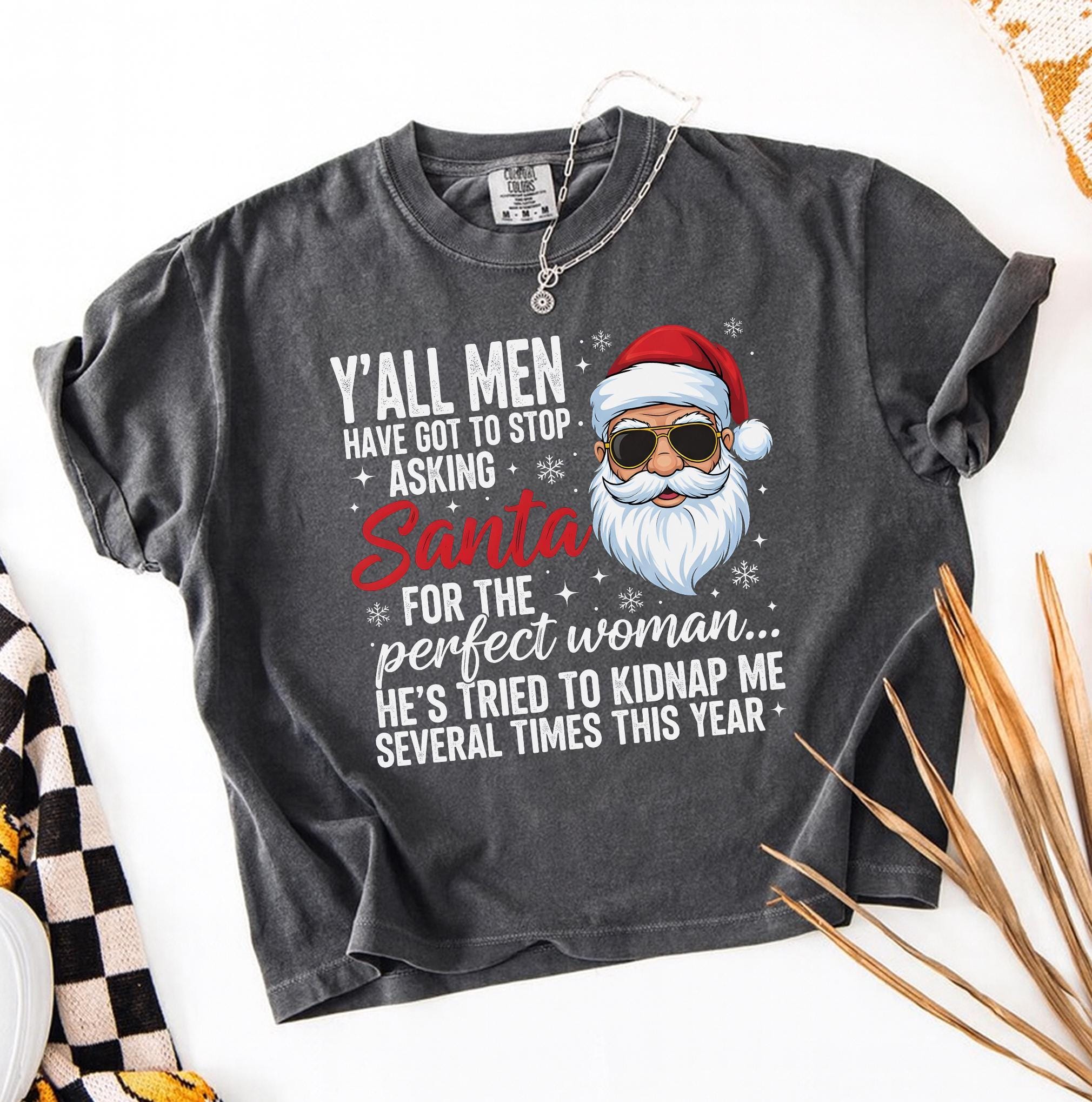 Funny Christmas Shirt - Y’all Men Stop Asking Santa for the Perfect Woman Tee