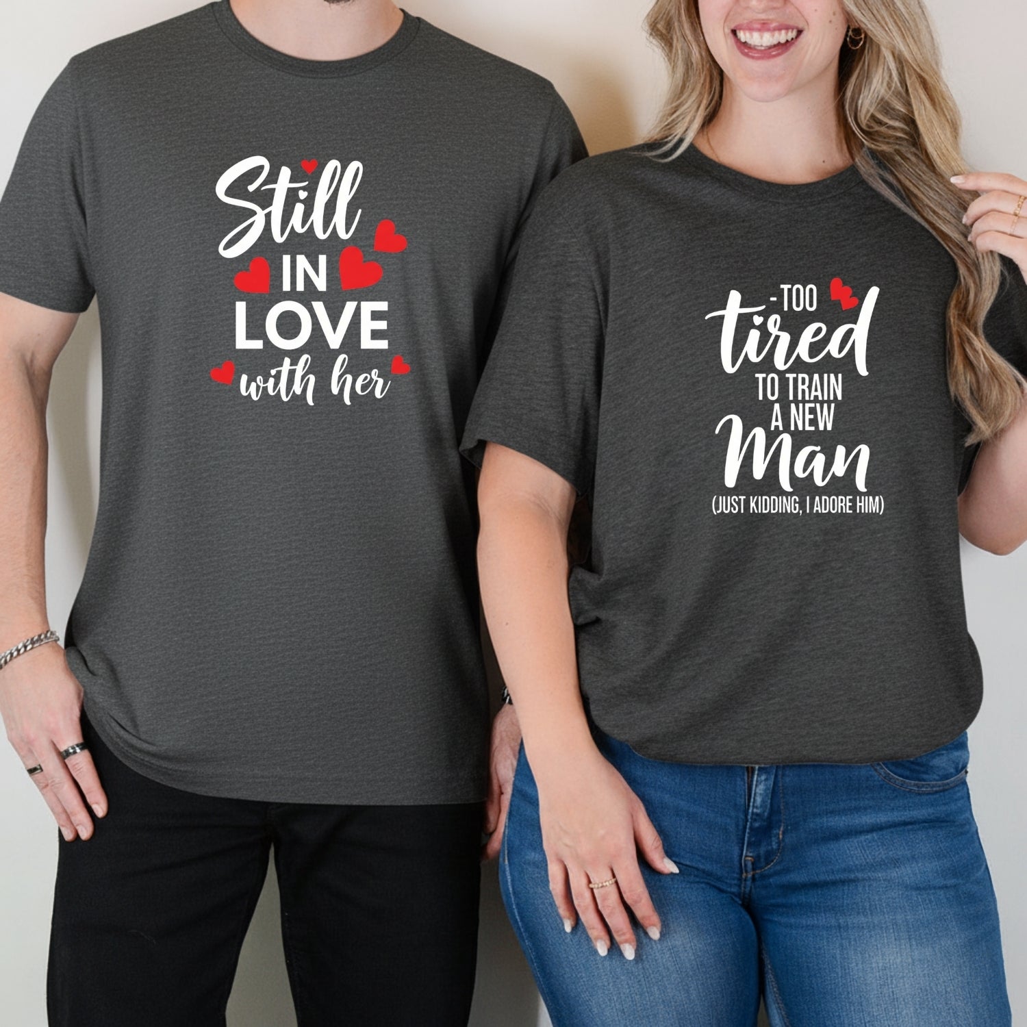 Funny Still In Love With Her Too Tired To Train A New Man Matching T-Shirts For Couples