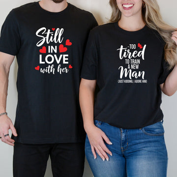 Funny Still In Love With Her Too Tired To Train A New Man Matching T-Shirts For Couples