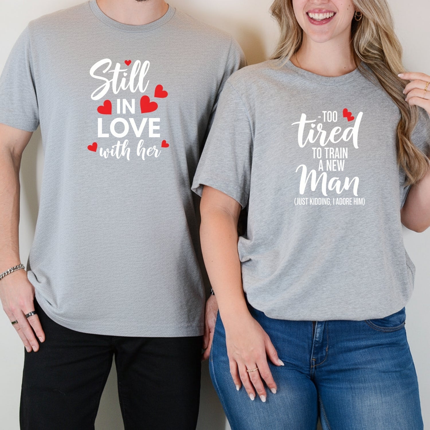 Funny Still In Love With Her Too Tired To Train A New Man Matching T-Shirts For Couples