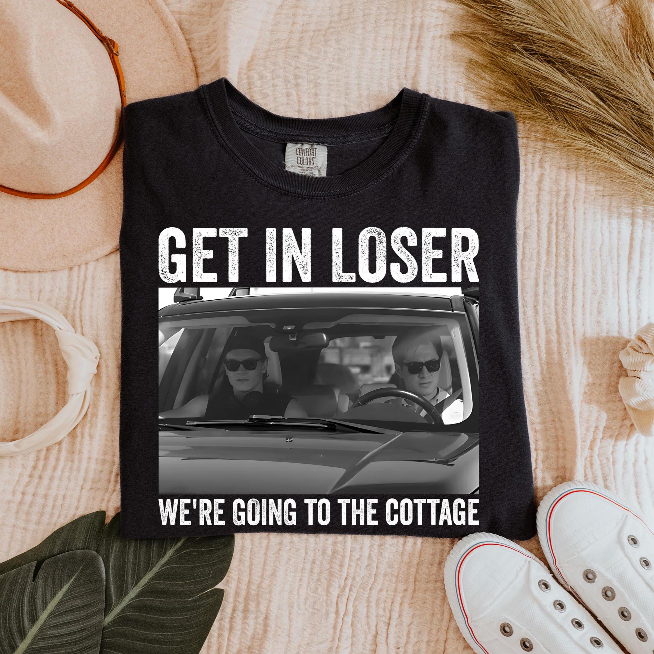 Get In Loser We’re Going To The Cottage T-Shirt – Funny Summer Trip Graphic Tee