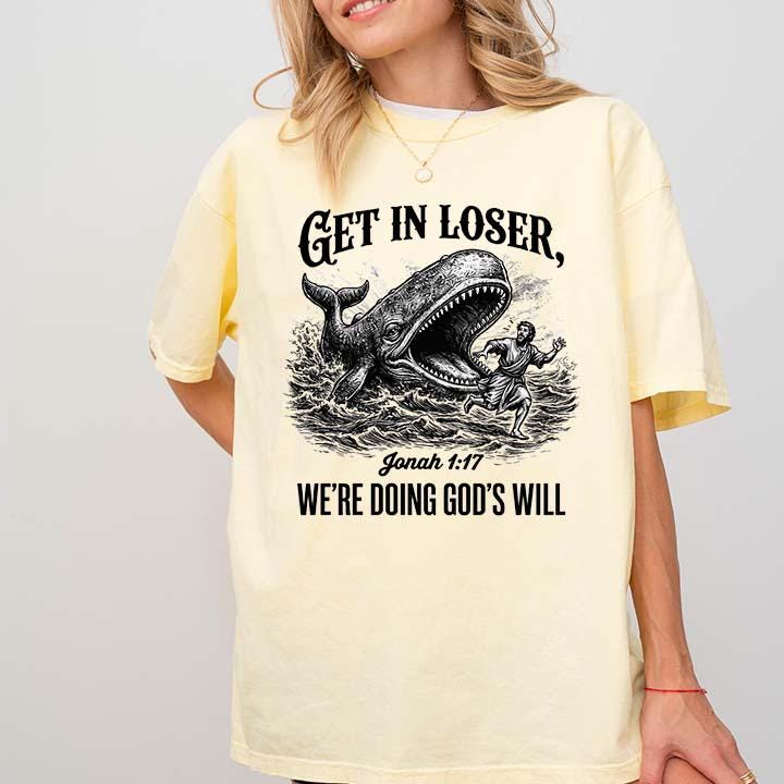Get in Loser We’re Doing God’s Will Christian T-Shirt – Funny Faith Graphic Tee