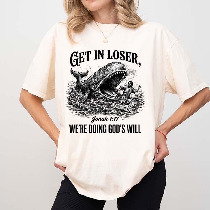 Get in Loser We’re Doing God’s Will Christian T-Shirt – Funny Faith Graphic Tee