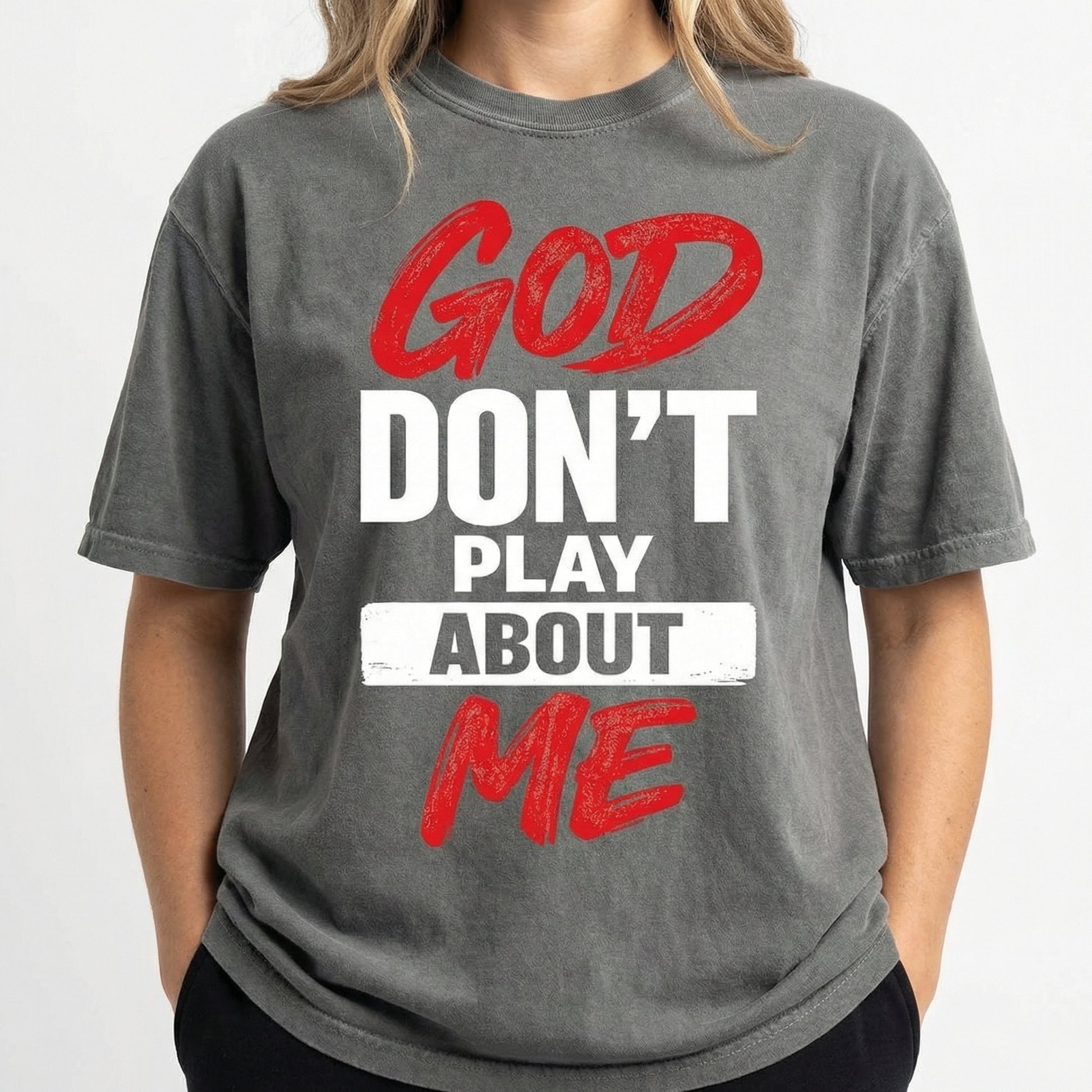 God Don’t Play About Me Faith Quote Graphic T-Shirt – Bold Christian Typography Tee