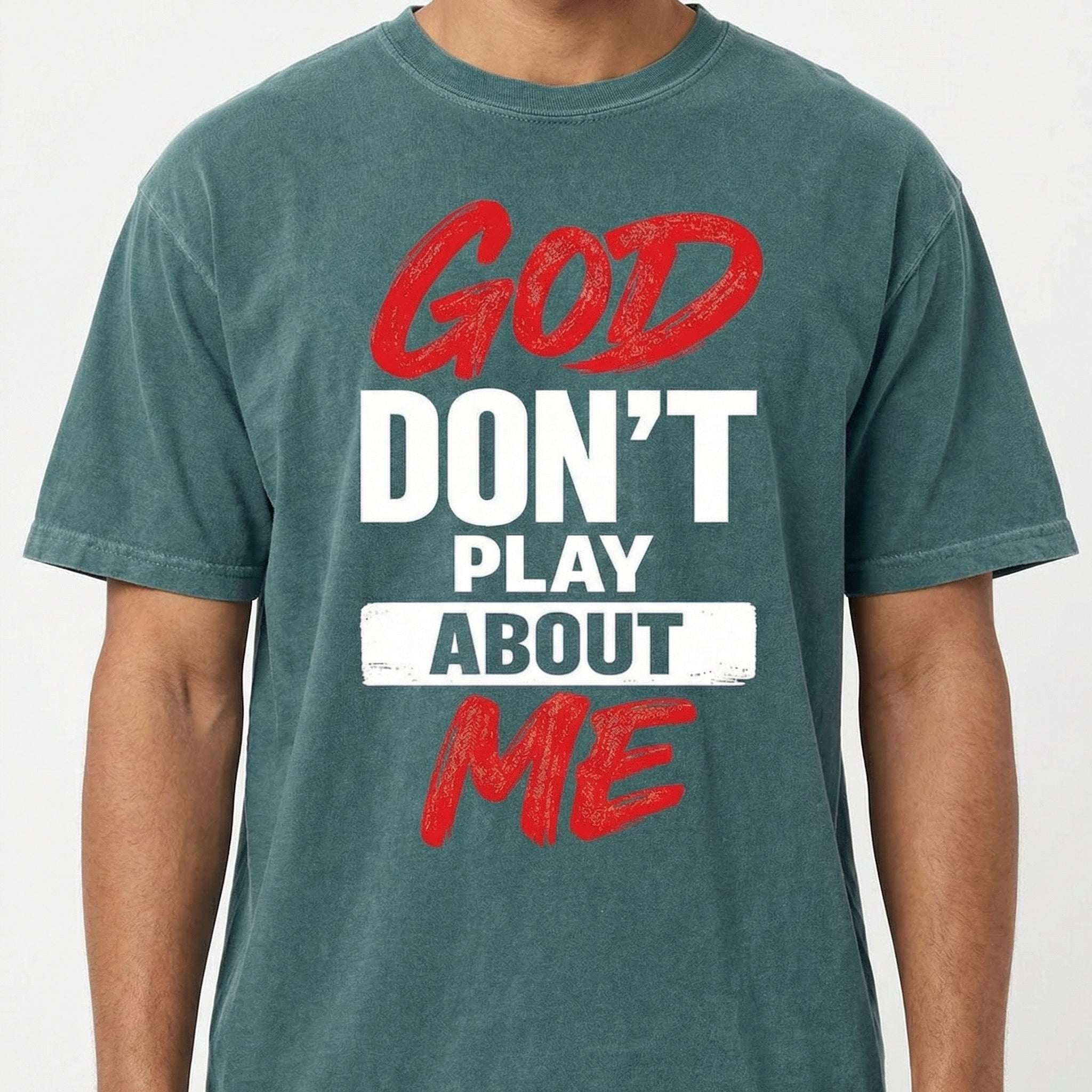 God Don’t Play About Me Faith Quote Graphic T-Shirt – Bold Christian Typography Tee