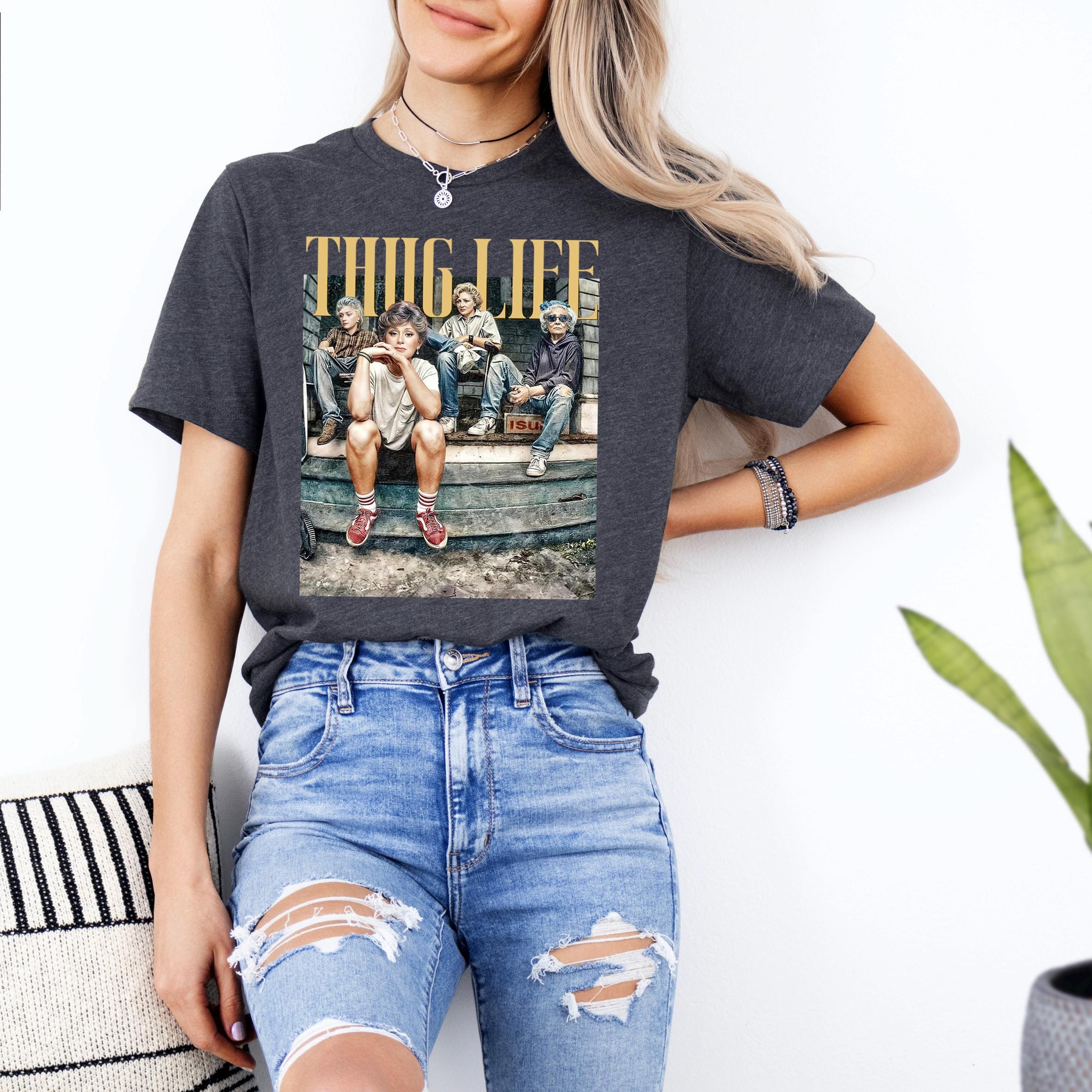 Golden Girls Thug Life Shirt – 80s TV Sitcom Fan Tee – Retro Golden Girls Gift for Women
