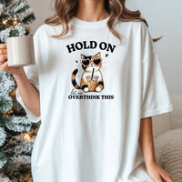 Hold On Let Me Overthink This T-Shirt - Funny Cat Sarcastic Graphic Tee