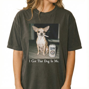 I Got That Dog In Me T-Shirt – Funny Chihuahua Shirt, Dog Lover Meme Graphic Tee